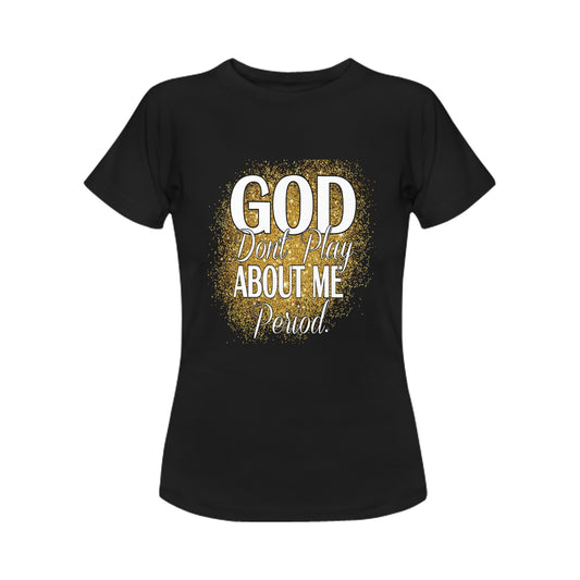 Black God Don't Play About Me Women's T-Shirt (Front Printing Only)