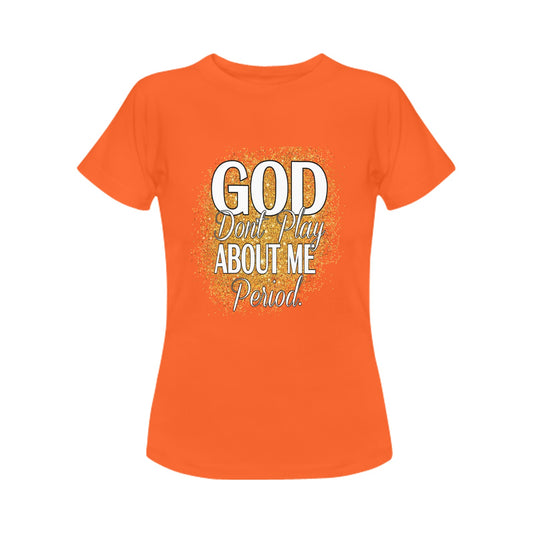 Orange God Don't Play About Me Women's T-Shirt (Front Printing Only)