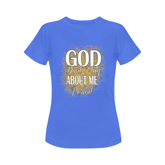 Blue God Don't Play About Me Women's T-Shirt (Front Printing Only)