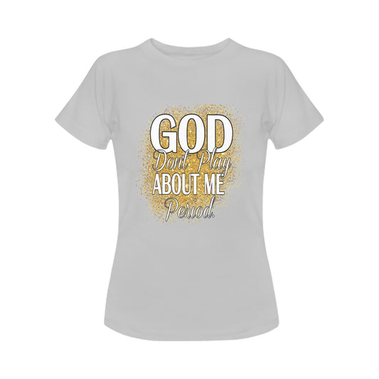 Grey God Don't Play About Me Women's T-Shirt (Front Printing Only)